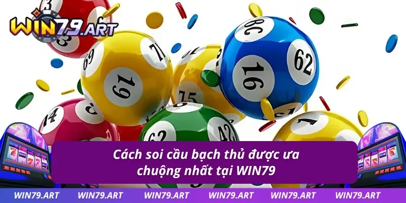 Soi cầu Bạch Thủ Lô chuẩn và chi tiết nhất cho cược thủ