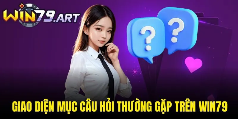 Giao diện mục Câu hỏi thường gặp trên Win79