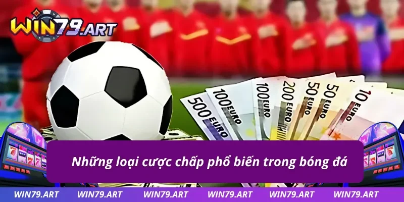 Tổng hợp những kèo chấp nổi bật trong bóng đá 