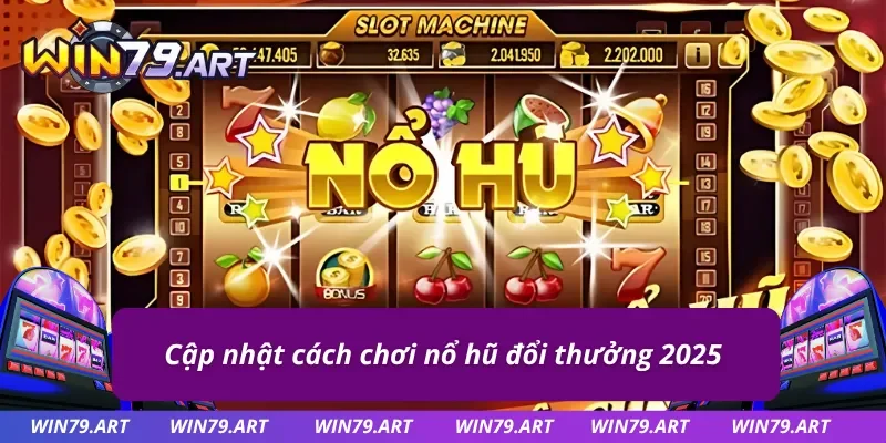 Luật quay nổ hũ đổi thưởng mới nhất bạn nên biết