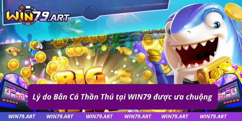 Lý giải sức hút của sản phẩm Bắn Cá Thần Thú